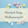 Wesołych Świąt Wielkanocnych!